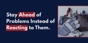 Preventative maintenance concept showing a toolkit with gloves and tools alongside the text “Stay ahead of problems instead of reacting to them,” emphasizing proactive rental property care.