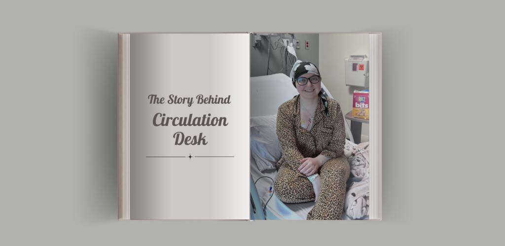 Book-style graphic titled "The Story Behind Circulation Desk" featuring a photo of Caity sitting in a hospital bed and smiling at the camera.