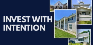 Graphic featuring the words "Invest With Intention" beside a collage of several Buckeye Northwest Realty rental properties, including single-family homes and a small multi-unit building, representing different types of real estate investments.